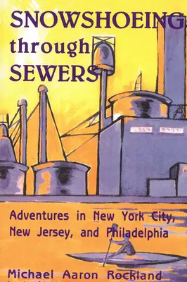 Snežnice cez kanály: Vydajte sa do New Yorku, New Jersey a Philadelphie - Snowshoeing Through Sewers: Adventures in New York City, New Jersey, and Philadelphia