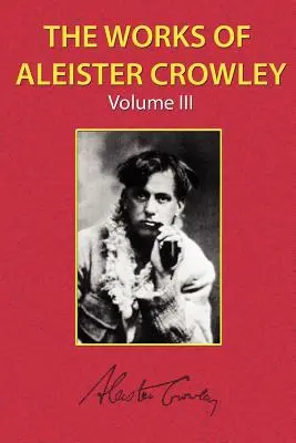 Diela Aleistera Crowleyho, zv. 3 - The Works of Aleister Crowley Vol. 3