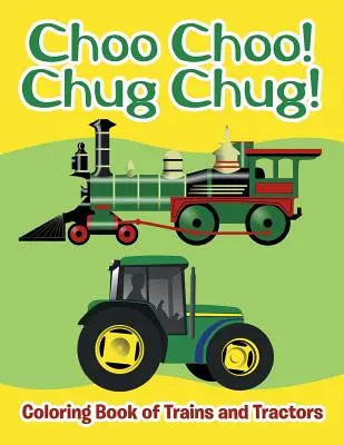 Choo Choo! Chug Chug! Omaľovánky vlakov a traktorov - Choo Choo! Chug Chug!: Coloring Book of Trains and Tractors