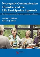 Neurogénne poruchy komunikácie a prístup založený na účasti na živote: Sociálny imperatív pri podpore jednotlivcov a rodín - Neurogenic Communication Disorders and the Life Participation Approach: The Social Imperative in Supporting Individuals and Families
