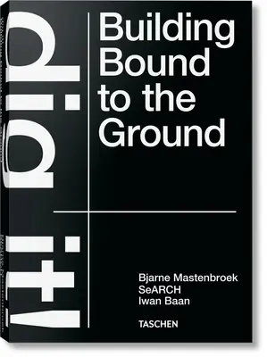 Bjarne Mastenbroek. Dig It! Budova spojená so zemou - Bjarne Mastenbroek. Dig It! Building Bound to the Ground