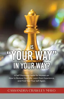 Je vaša cesta vo vašej ceste? Ako obnoviť svoj život, poučiť sa zo skúseností a znovu nájsť svoje pravé ja. - Is Your Way in Your Way?: A Self Discovery Guide for Women on How to Restore Your Life, Learn from Experience, and Find Your True Self Again.