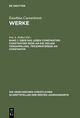 Ber Das Leben Constantins. Constantins Rede an Die Heilige Versammlung. Tricennatsrede an Constantin - ber Das Leben Constantins. Constantins Rede an Die Heilige Versammlung. Tricennatsrede an Constantin