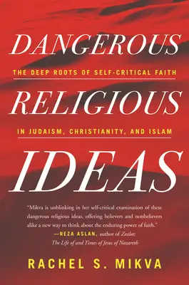 Nebezpečné náboženské myšlienky: Hlboké korene sebakritickej viery v judaizme, kresťanstve a islame - Dangerous Religious Ideas: The Deep Roots of Self-Critical Faith in Judaism, Christianity, and Islam