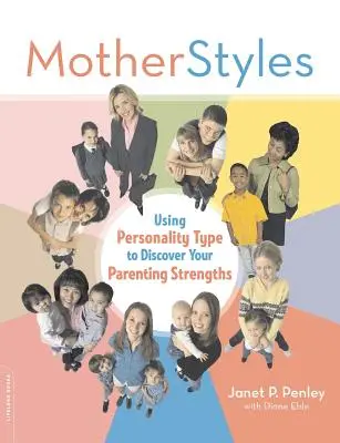 Motherstyles: Vychádzajte z typu osobnosti a objavte svoje silné stránky v rodičovstve. - Motherstyles: Using Personality Type to Discover Your Parenting Strengths