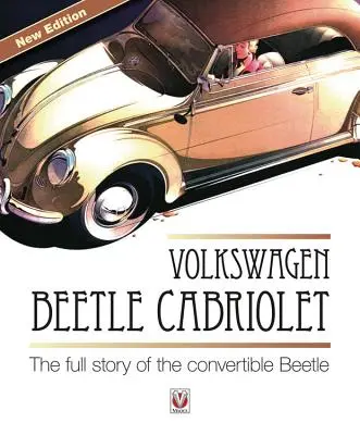 Volkswagen Beetle Cabriolet: Cabrio Beetle: celý príbeh kabrioletu Beetle - Volkswagen Beetle Cabriolet: The Full Story of the Convertible Beetle