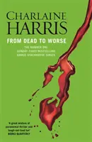 Z mŕtveho horšie - román Pravá krv - From Dead to Worse - A True Blood Novel