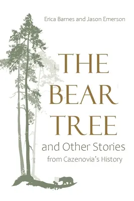 Medvedí strom a iné príbehy z histórie Cazenovie - Bear Tree and Other Stories from Cazenovia's History