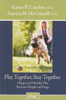Hrajte sa spolu, zostaňte spolu: Šťastné a zdravé hry medzi ľuďmi a psami - Play Together, Stay Together: Happy and Healthy Play Between People and Dogs