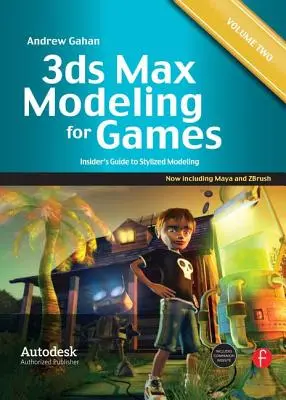 Modelovanie v 3ds Max pre hry: 3. diel: Zasvätený sprievodca štylizovaným modelovaním, 2. diel: Zasvätený sprievodca štylizovaným modelovaním - 3ds Max Modeling for Games: Volume II: Insider's Guide to Stylized Modeling