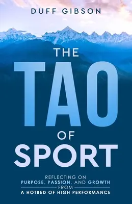 Tao športu: Vydanie: Taoos: Úvahy o účele, vášni a raste z prostredia vysokých výkonov - The Tao of Sport: Reflecting on Purpose, Passion, and Growth from a Hotbed of High Performance