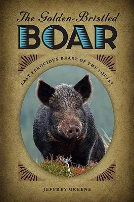 Diviak so zlatými štetinami: Posledná divoká lesná šelma - The Golden-Bristled Boar: Last Ferocious Beast of the Forest