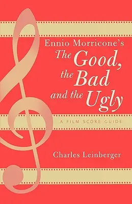 Ennio Morricone: Dobrý, zlý a škaredý: A Film Score Guide (Sprievodca filmovou hudbou) - Ennio Morricone's The Good, the Bad and the Ugly: A Film Score Guide