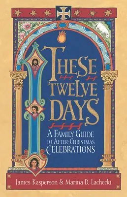 Týchto dvanásť dní:: Dvanásť dní: Rodinný sprievodca po vianočných oslavách - These Twelve Days:: A Family Guide to After-Christmas Celebrations