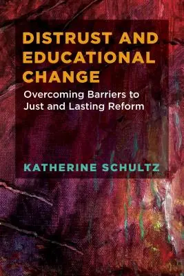 Nedôvera a zmeny vo vzdelávaní: Prekonávanie prekážok spravodlivej a trvalej reformy - Distrust and Educational Change: Overcoming Barriers to Just and Lasting Reform