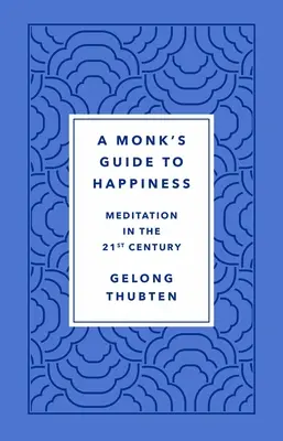 Mníchov sprievodca šťastím: Meditácia v 21. storočí - A Monk's Guide to Happiness: Meditation in the 21st Century