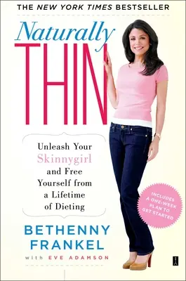 Prirodzene štíhly: Odhaľte svoju vychrtlinu a zbavte sa celoživotných diét - Naturally Thin: Unleash Your Skinnygirl and Free Yourself from a Lifetime of Dieting