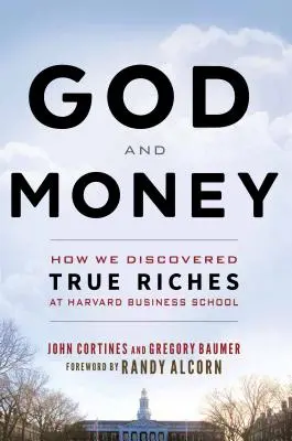 Boh a peniaze: Ako sme na Harvard Business School objavili skutočné bohatstvo - God and Money: How We Discovered True Riches at Harvard Business School