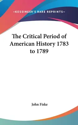 Kritické obdobie amerických dejín 1783 až 1789 - The Critical Period of American History 1783 to 1789