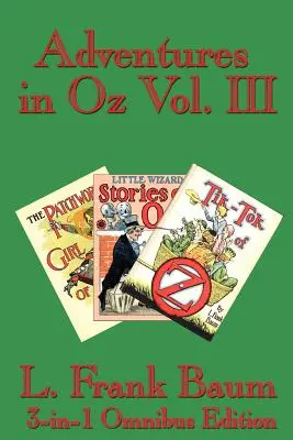 Dobrodružstvá v krajine Oz, III. diel: Patchworkové dievča z krajiny Oz, Príbehy malého čarodejníka z krajiny Oz, Tik-Tok z krajiny Oz - Adventures in Oz Vol. III: The Patchwork Girl of Oz, Little Wizard Stories of Oz, Tik-Tok of Oz
