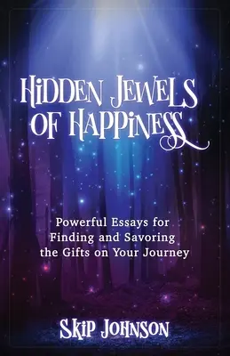 Skryté klenoty šťastia: Šťastie: Silné eseje na hľadanie a vychutnávanie darov na vašej ceste - Hidden Jewels of Happiness: Powerful Essays for Finding and Savoring the Gifts on Your Journey