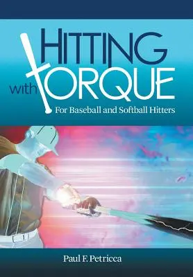 Odpalovanie s krútiacim momentom: Pre odpalovačov bejzbalu a softbalu - Hitting with Torque: For Baseball and Softball Hitters