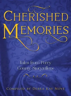 Drahocenné spomienky: Príbehy rozprávačov z okresu Perry - Cherished Memories: Tales from Perry County Storytellers