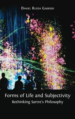Formy života a subjektivita: Prehodnotenie Sartrovej filozofie - Forms of Life and Subjectivity: Rethinking Sartre's Philosophy