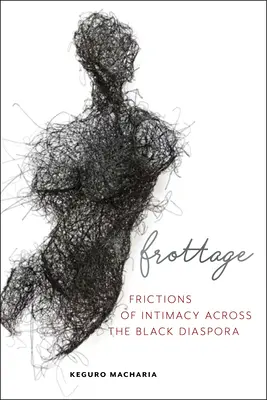 Frotáž: Trhliny intimity v černošskej diaspóre - Frottage: Frictions of Intimacy Across the Black Diaspora