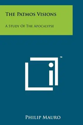 Videnia z Patmosu: A Study Of The Apocalypse: A Patmos: A Study Of the Apocalypse - The Patmos Visions: A Study Of The Apocalypse
