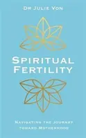 Duchovná plodnosť - integračné postupy na ceste k materstvu - Spiritual Fertility - Integrative Practices for the Journey to Motherhood