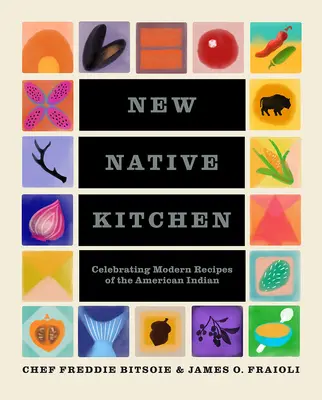 Nová domorodá kuchyňa: Oslava moderných receptov amerických Indiánov - New Native Kitchen: Celebrating Modern Recipes of the American Indian