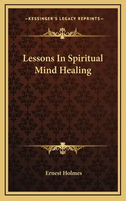 Lekcie duchovného liečenia mysle - Lessons In Spiritual Mind Healing