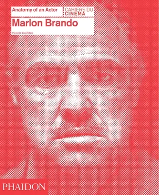Marlon Brando: Anatómia herca: Anatómia herca - Marlon Brando: Anatomy of an Actor: Anatomy of an Actor