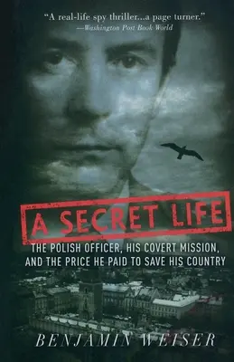 Tajný život: Poľský dôstojník, jeho tajná misia a cena, ktorú zaplatil za záchranu svojej krajiny - A Secret Life: The Polish Officer, His Covert Mission, and the Price He Paid to Save His Country