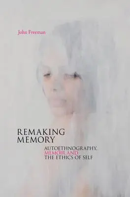 Pretváranie pamäti: autoetnografia, memoáre a etika vlastného ja - Remaking Memory: autoethnography, memoir and the ethics of Self