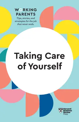 Starostlivosť o seba (HBR Working Parents Series) - Taking Care of Yourself (HBR Working Parents Series)