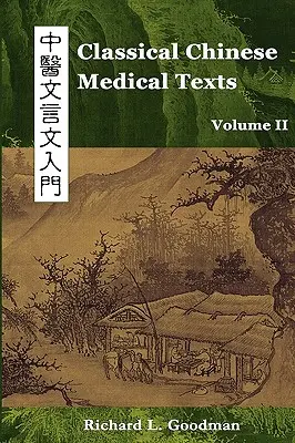Klasické čínske lekárske texty: II. zväzok): Naučte sa čítať klasické texty čínskej medicíny (II. zväzok) - Classical Chinese Medical Texts: Learning to Read the Classics of Chinese Medicine (Vol. II)