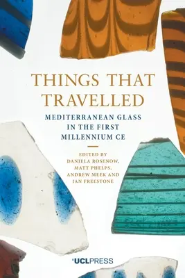 Veci, ktoré cestovali: Stredomorské sklo v prvom tisícročí Ad - Things That Travelled: Mediterranean Glass in the First Millennium Ad