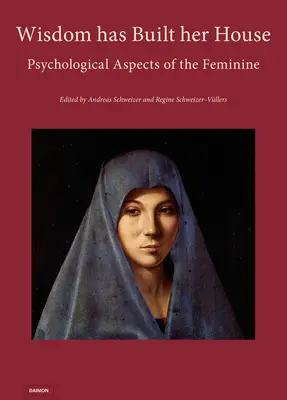 Múdrosť si postavila dom - Psychologické aspekty ženskosti - Wisdom Has Built Her House - Psychological Aspects of the Feminine