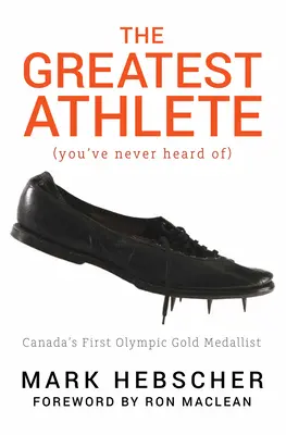 Najväčší športovec (o ktorom ste nikdy nepočuli): Prvý kanadský zlatý olympijský medailista - The Greatest Athlete (You've Never Heard Of): Canada's First Olympic Gold Medallist