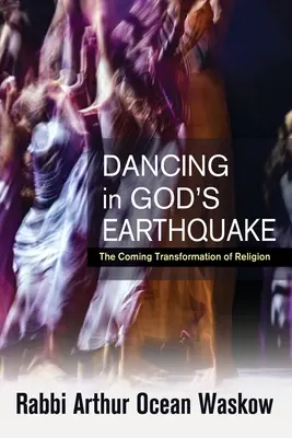 Tanec v Božom zemetrasení: Blížiaca sa premena náboženstva - Dancing in God's Earthquake: The Coming Transformation of Religion