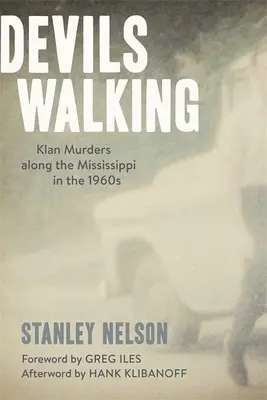 Diabli kráčajú: Vraždy klanu pozdĺž Mississippi v 60. rokoch 20. storočia - Devils Walking: Klan Murders Along the Mississippi in the 1960s