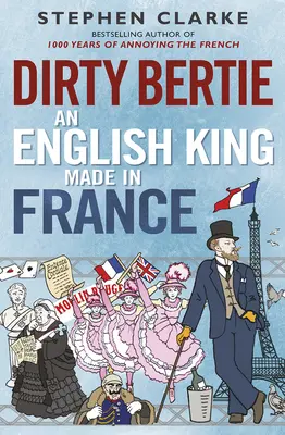 Špinavý Bertie: Anglický kráľ vyrobený vo Francúzsku - Dirty Bertie: An English King Made in France