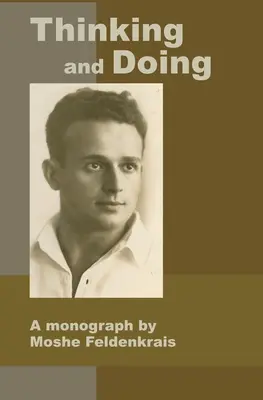 Myslenie a konanie: Monografia Mosheho Feldenkraisa - Thinking and Doing: A Monograph by Moshe Feldenkrais