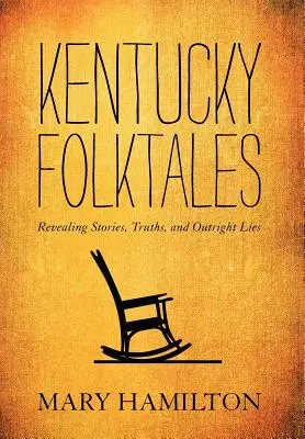 Kentucké ľudové rozprávky: Odhaľovanie príbehov, právd a priamych lží - Kentucky Folktales: Revealing Stories, Truths, and Outright Lies