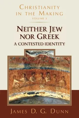 Ani Žid, ani Grék: (Kresťanstvo v procese tvorby, zväzok 3) - Neither Jew Nor Greek: A Contested Identity (Christianity in the Making, Volume 3)