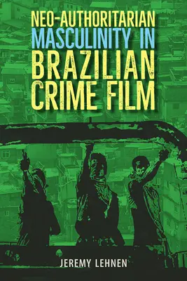 Neoautoritárska maskulinita v brazílskom kriminálnom filme - Neo-Authoritarian Masculinity in Brazilian Crime Film