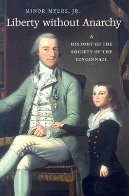 Sloboda bez anarchie: Dejiny Cincinnatskej spoločnosti - Liberty Without Anarchy: A History of the Society of the Cincinnati