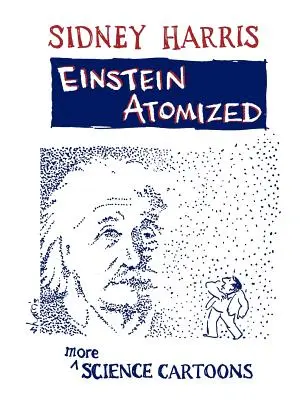 Einstein v atómoch: Ďalšie karikatúry o vede - Einstein Atomized: More Science Cartoons